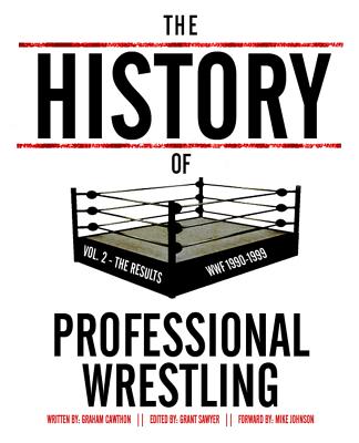 The History Of Professional Wrestling Vol. 2: WWF 1990-1999 - Sawyer, Grant (Editor), and Cawthon, Graham