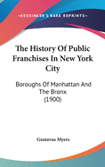 The History Of Public Franchises In New York City: Boroughs Of Manhattan And The Bronx
