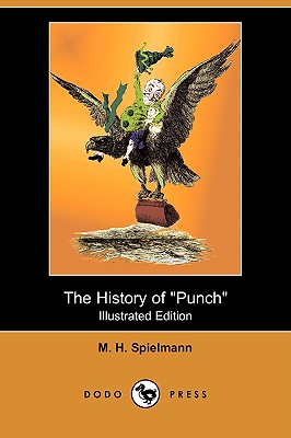 The History of Punch (Illustrated Edition) (Dodo Press) - Spielmann, M H