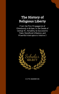 The History of Religious Liberty: From the First Propagation of Christianity in Britain, to the Death of George III., Including its Successive State, Beneficial Influence, and Powerful Interruptions Volume 2