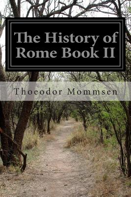 The History of Rome Book II - Dickson, William Purdie (Translated by), and Mommsen, Thoeodor