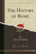 The History of Rome (Classic Reprint)