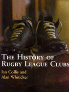 The History of Rugby League Clubs - Whiticker, Alan, and Collis, Ian