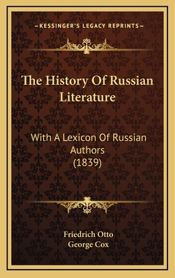 The History of Russian Literature: With a Lexicon of Russian Authors (1839) - Otto, Friedrich, and Cox, George (Translated by)