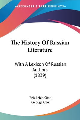 The History Of Russian Literature: With A Lexicon Of Russian Authors (1839) - Otto, Friedrich, and Cox, George (Translated by)