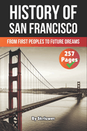 The History of San Francisco: From First Peoples to Future Dreams
