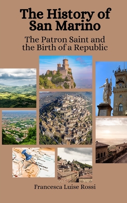 The History of San Marino: The Patron Saint and the Birth of a Republic - Hansen, Einar Felix, and Rossi, Francesca Luise