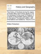 The History of Scotland During the Reigns of Queen Mary and of King James VI Till His Accession to the Crown of England, with a Review of the Scottish History Previous to That Period and an Appendix Containing Original Papers