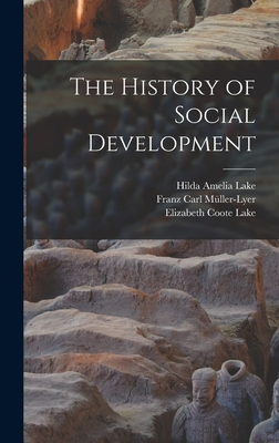 The History of Social Development - Mller-Lyer, Franz Carl, and Lake, Elizabeth Coote, and Lake, Hilda Amelia