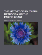 The history of Southern Methodism on the Pacific Coast