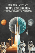 The History of Space Exploration: From Apollo to Artemis: Micro Book - C1 - series Space Exploration and the New Frontier