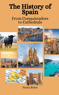 The History of Spain: From Conquistadors to Cathedrals