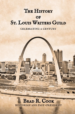 The History of St. Louis Writers Guild: Celebrating a Century - Cook, Brad R