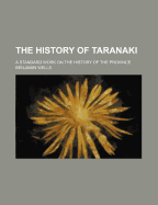 The History of Taranaki: A Standard Work on the History of the Province