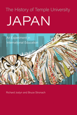 The History of Temple University Japan: An Experiment in International Education - Joslyn, Richard, and Stronach, Bruce