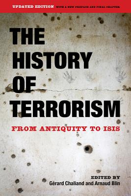 The History of Terrorism: From Antiquity to ISIS - Chaliand, Grard (Editor), and Blin, Arnaud (Editor)