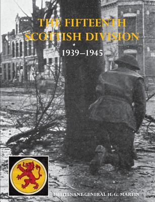 The History of the 15th (Scottish) Division 1939-1945 - Martin, Lt -Gen H G Cb Dso Obe