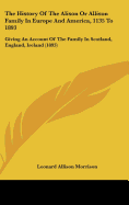 The History Of The Alison Or Allison Family In Europe And America, 1135 To 1893: Giving An Account Of The Family In Scotland, England, Ireland (1893)