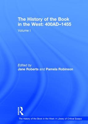 The History of the Book in the West: 400AD-1455: Volume I - Robinson, Pamela, and Roberts, Jane (Editor)