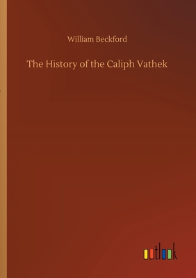 The History of the Caliph Vathek - Beckford, William