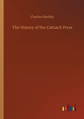 The History of the Catnach Press - Hindley, Charles