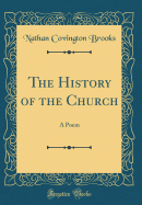 The History of the Church: A Poem (Classic Reprint)