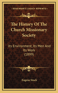 The History of the Church Missionary Society: Its Environment, its Men and its Work