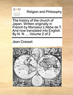 The History of the Church of Japan. Written Originally in French by Monsieur L'Abbe de T. And now Translated Into English. By N. N. ... of 2; Volume 1