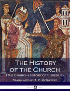 The History of the Church (the Church History of Eusebius)