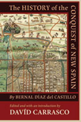 The History of the Conquest of New Spain by Bernal Daz del Castillo - Carrasco, Davd (Editor)