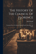 The History Of The Council Of Florence: Translated From The Russian By Basil Popoff. Edited By J. M. Neale