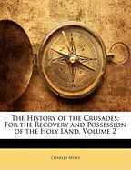 The History of the Crusades: For the Recovery and Possession of the Holy Land, Volume 2