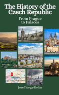 The History of the Czech Republic: From Prague to Palaces