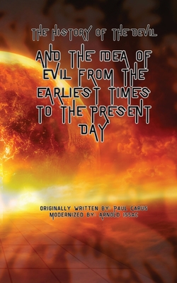 The History of the Devil: And the Idea of Evil from the Earliest Times to the Present Day - Carus, Paul, and Issac, Arnold (Revised by)