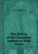 The History of the European Commerce with India