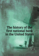 The History of the First National Bank in the United States - Dawson, Albert F