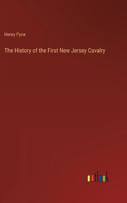 The History of the First New Jersey Cavalry - Pyne, Henry