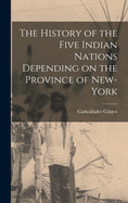 The History of the Five Indian Nations Depending on the Province of New-York