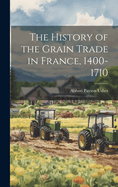 The History of the Grain Trade in France, 1400-1710