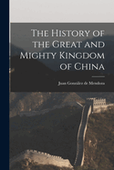 The History of the Great and Mighty Kingdom of China