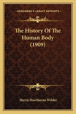 The History Of The Human Body (1909) - Wilder, Harris Hawthorne