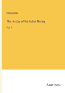 The History of the Indian Mutiny: Vol. II