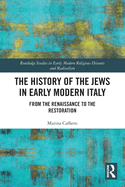 The History of the Jews in Early Modern Italy: From the Renaissance to the Restoration
