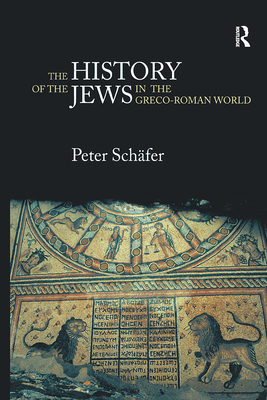 The History of the Jews in the Greco-Roman World: The Jews of Palestine from Alexander the Great to the Arab Conquest - Schfer, Peter