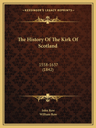 The History of the Kirk of Scotland: 1558-1637 (1842)