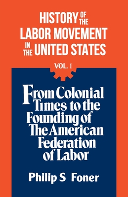 The History Of the Labor Movement, Vol. 1 - Foner, Philip S