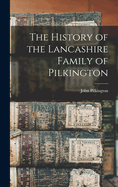 The History of the Lancashire Family of Pilkington