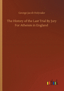 The History of the Last Trial By Jury For Atheism in England