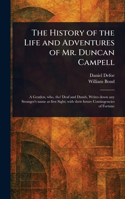 The History of the Life and Adventures of Mr. Duncan Campell - Defoe, Daniel, and Bond, William