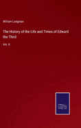 The History of the Life and Times of Edward the Third: Vol. II